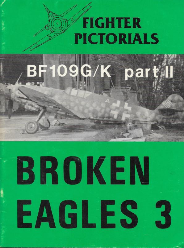 Luft - Broken Eagles 3  - Fighter Pictorials - Bf 109G/K Part II